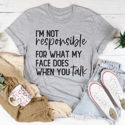 I'm Not Responsible For What My Face Does Tee | VP Boutique
