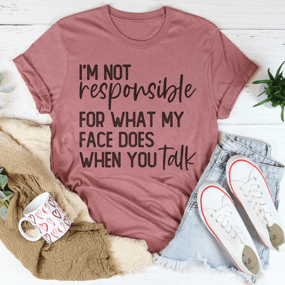 I'm Not Responsible For What My Face Does Tee | VP Boutique